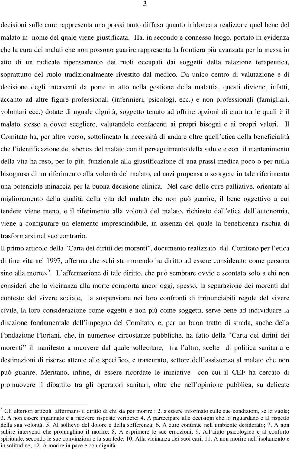 occupati dai soggetti della relazione terapeutica, soprattutto del ruolo tradizionalmente rivestito dal medico.