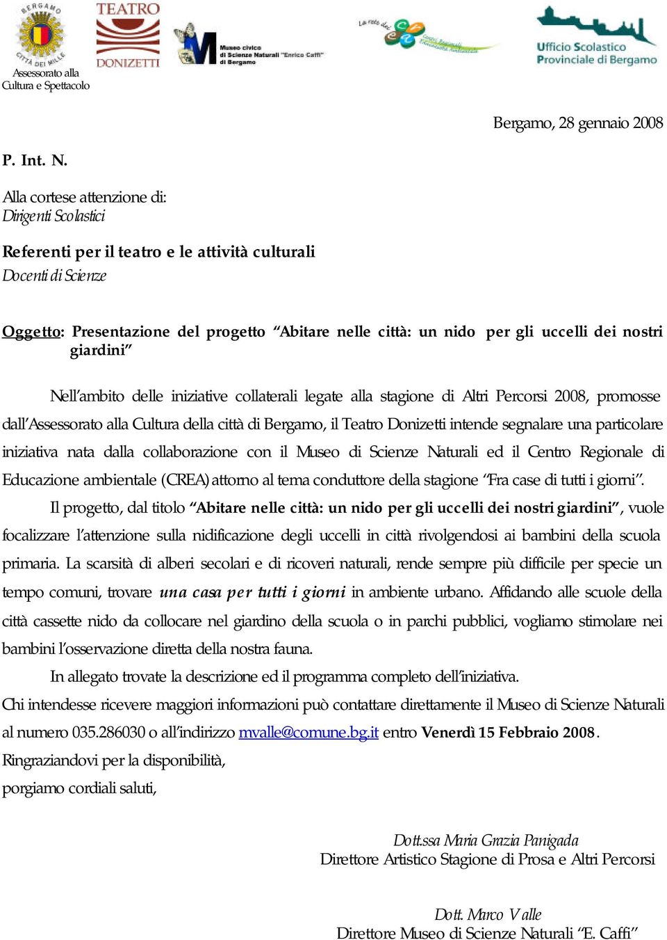 dei nostri giardini Nell ambito delle iniziative collaterali legate alla stagione di Altri Percorsi 2008, promosse dall Assessorato alla Cultura della città di Bergamo, il Teatro Donizetti intende