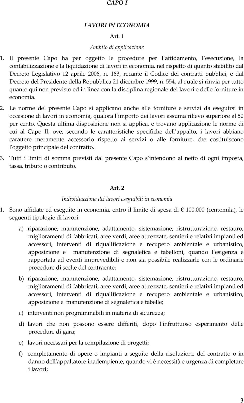 aprile 2006, n. 163, recante il Codice dei contratti pubblici, e dal Decreto del Presidente della Repubblica 21 dicembre 1999, n.