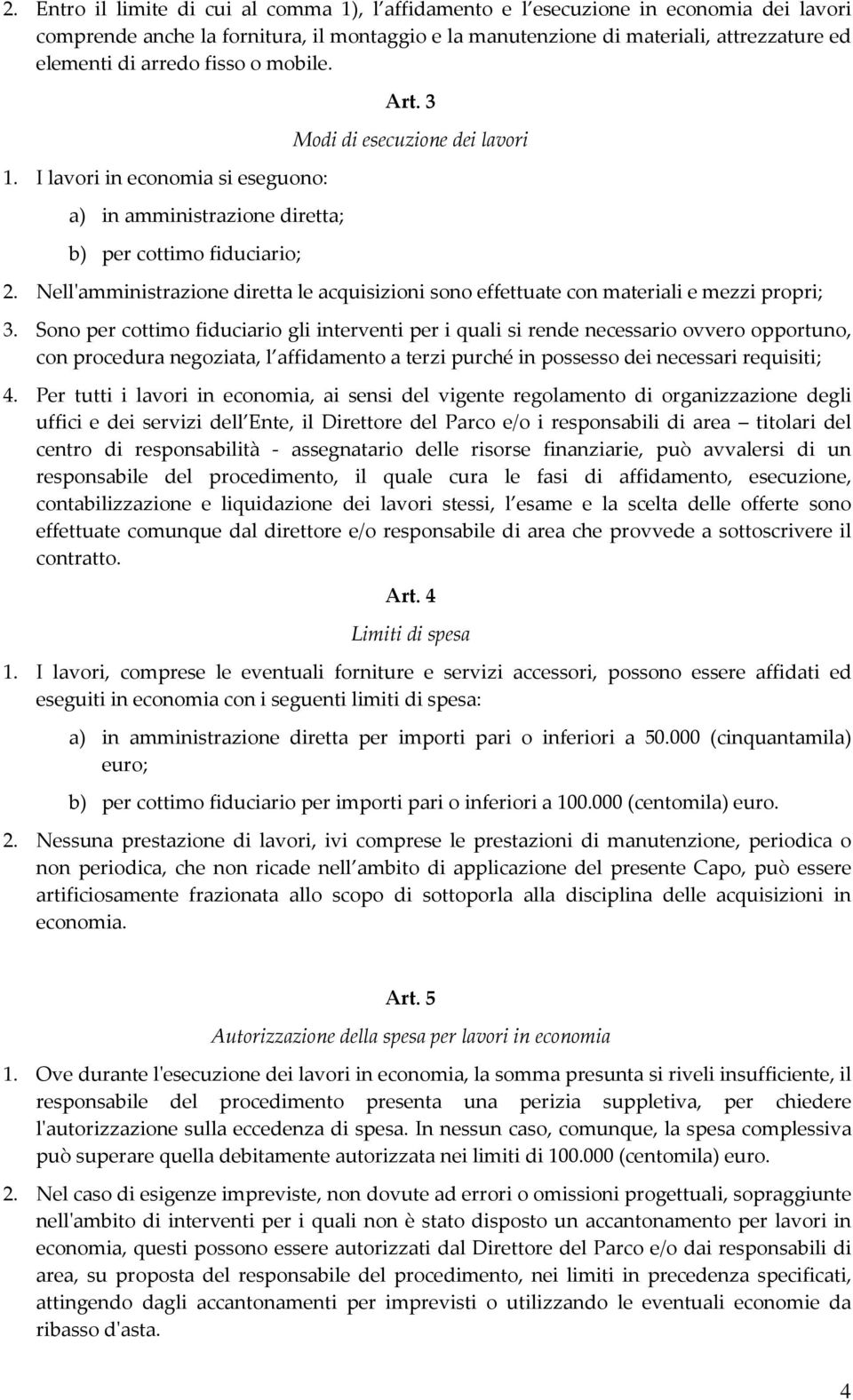 Nell'amministrazione diretta le acquisizioni sono effettuate con materiali e mezzi propri; 3.