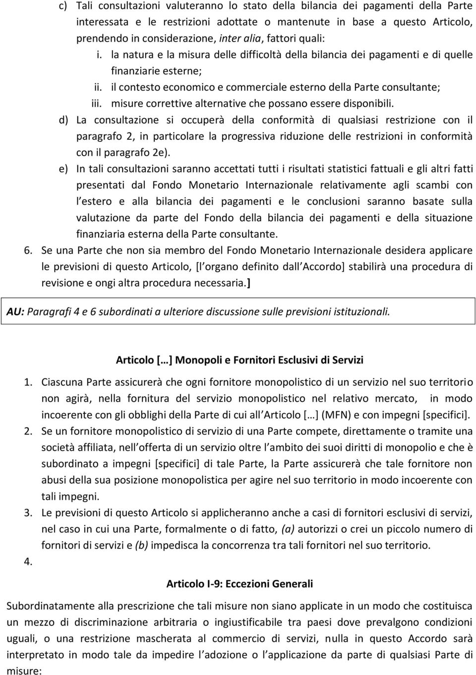 il contesto economico e commerciale esterno della Parte consultante; iii. misure correttive alternative che possano essere disponibili.