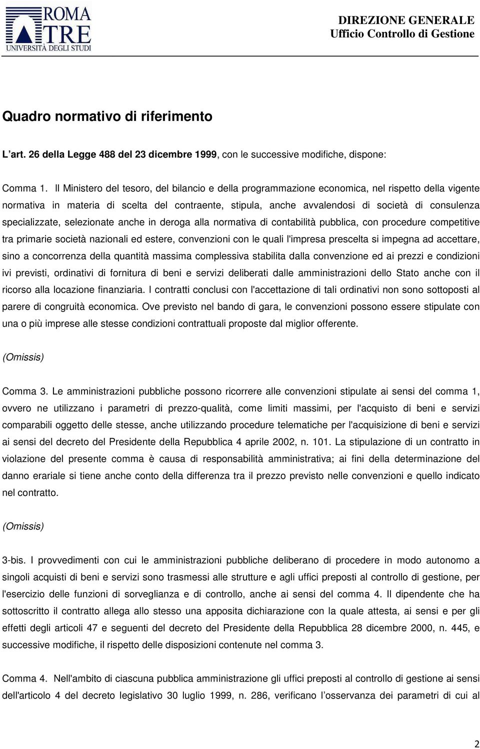 specializzate, selezionate anche in deroga alla normativa di contabilità pubblica, con procedure competitive tra primarie società nazionali ed estere, convenzioni con le quali l'impresa prescelta si