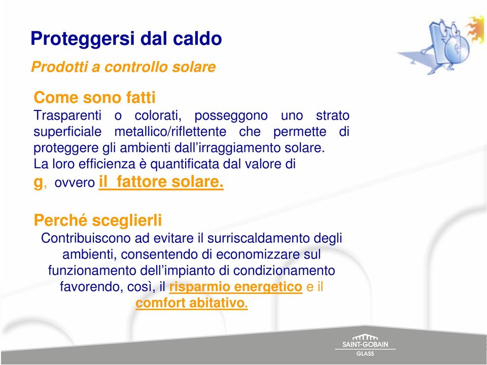 La loro efficienza è quantificata dal valore di g, ovvero il fattore solare.