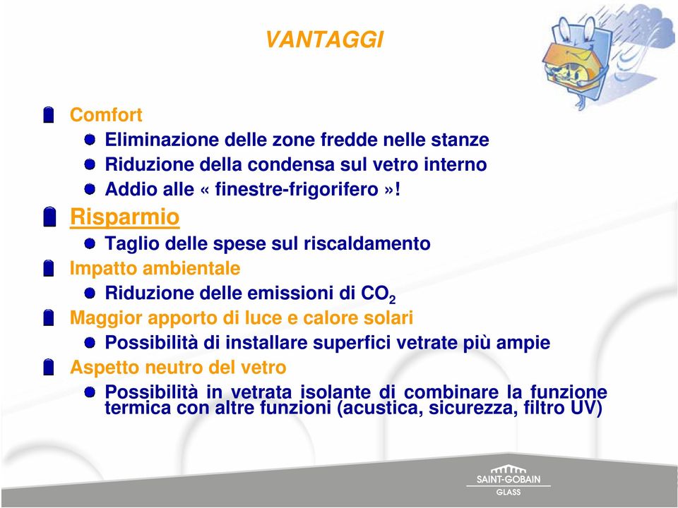 Risparmio Taglio delle spese sul riscaldamento Impatto ambientale Riduzione delle emissioni di CO 2 Maggior apporto di