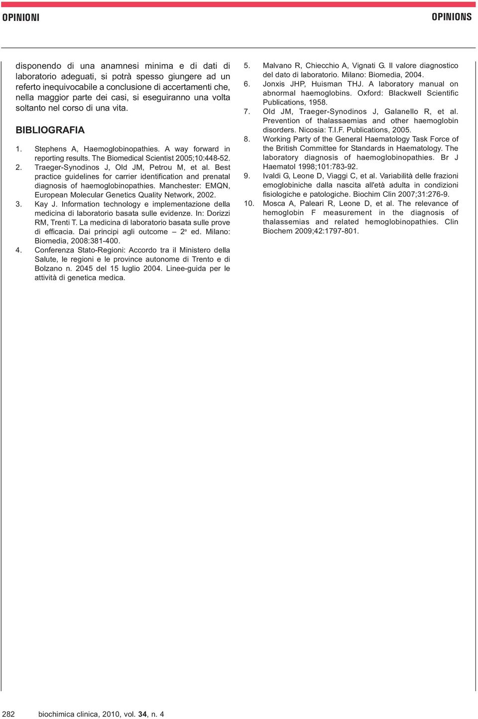 05;10:448-52. 2. Traeger-Synodinos J, Old JM, Petrou M, et al. Best practice guidelines for carrier identification and prenatal diagnosis of haemoglobinopathies.