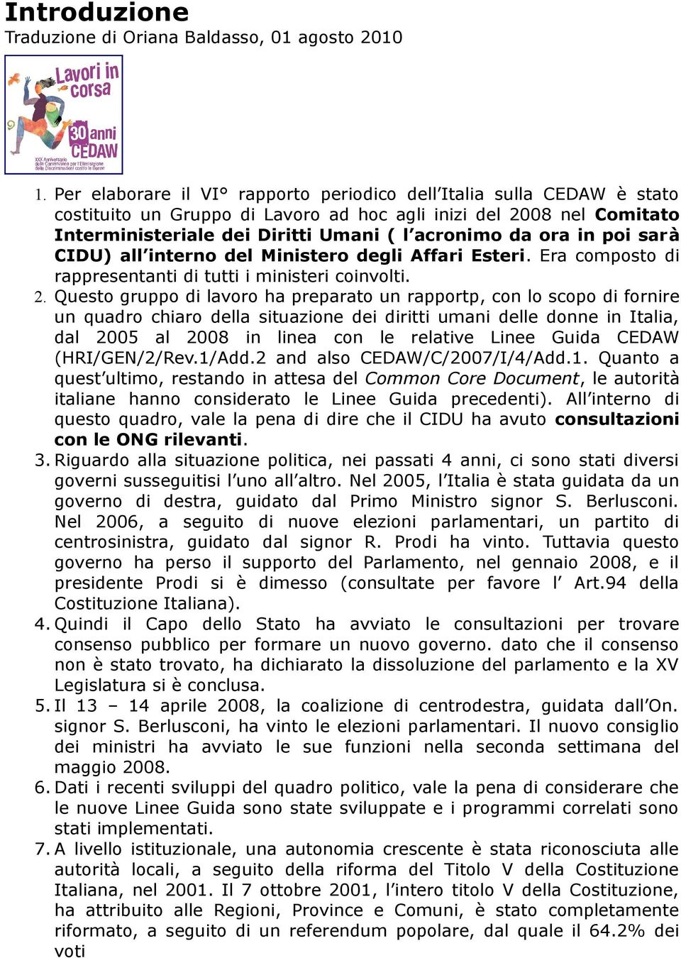 in poi sarà CIDU) all interno del Ministero degli Affari Esteri. Era composto di rappresentanti di tutti i ministeri coinvolti. 2.