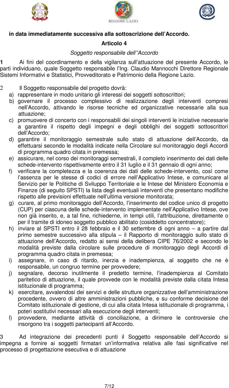 Claudio Mannocchi Direttore Regionale Sistemi Informativi e Statistici, Provveditorato e Patrimonio della Regione Lazio.