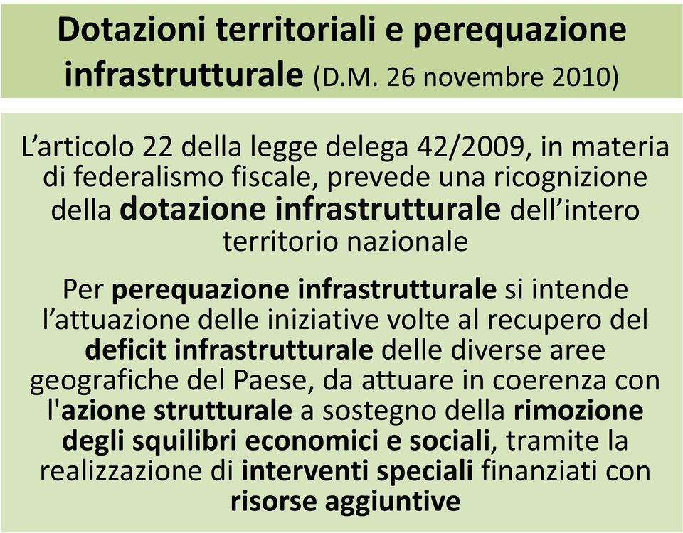 infrastrutturaledell intero territorio nazionale Per perequazione infrastrutturale si intende l attuazione delle iniziative volte al recupero del