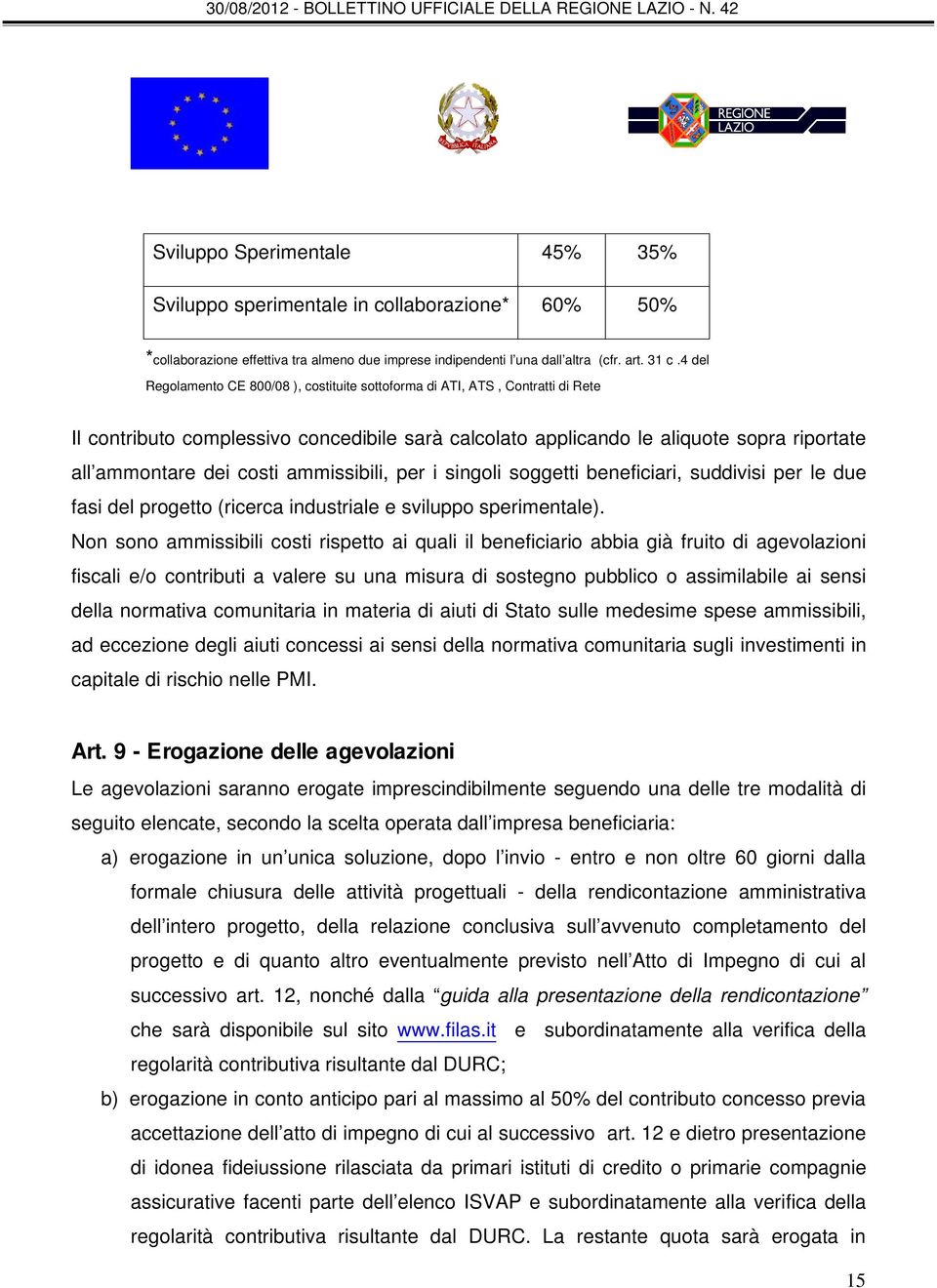 ammissibili, per i singoli soggetti beneficiari, suddivisi per le due fasi del progetto (ricerca industriale e sviluppo sperimentale).