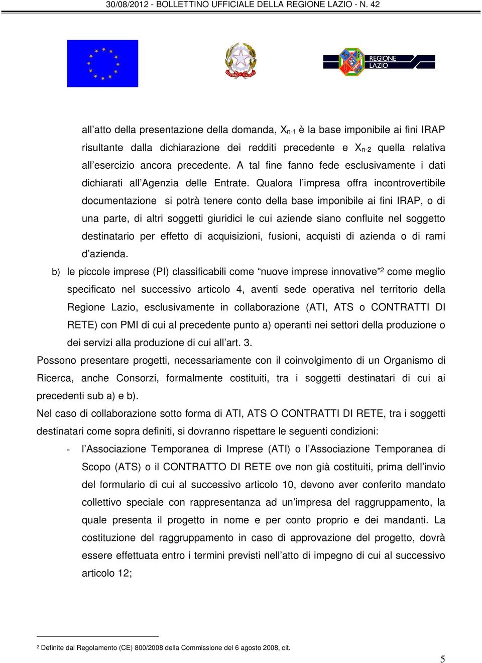 Qualora l impresa offra incontrovertibile documentazione si potrà tenere conto della base imponibile ai fini IRAP, o di una parte, di altri soggetti giuridici le cui aziende siano confluite nel