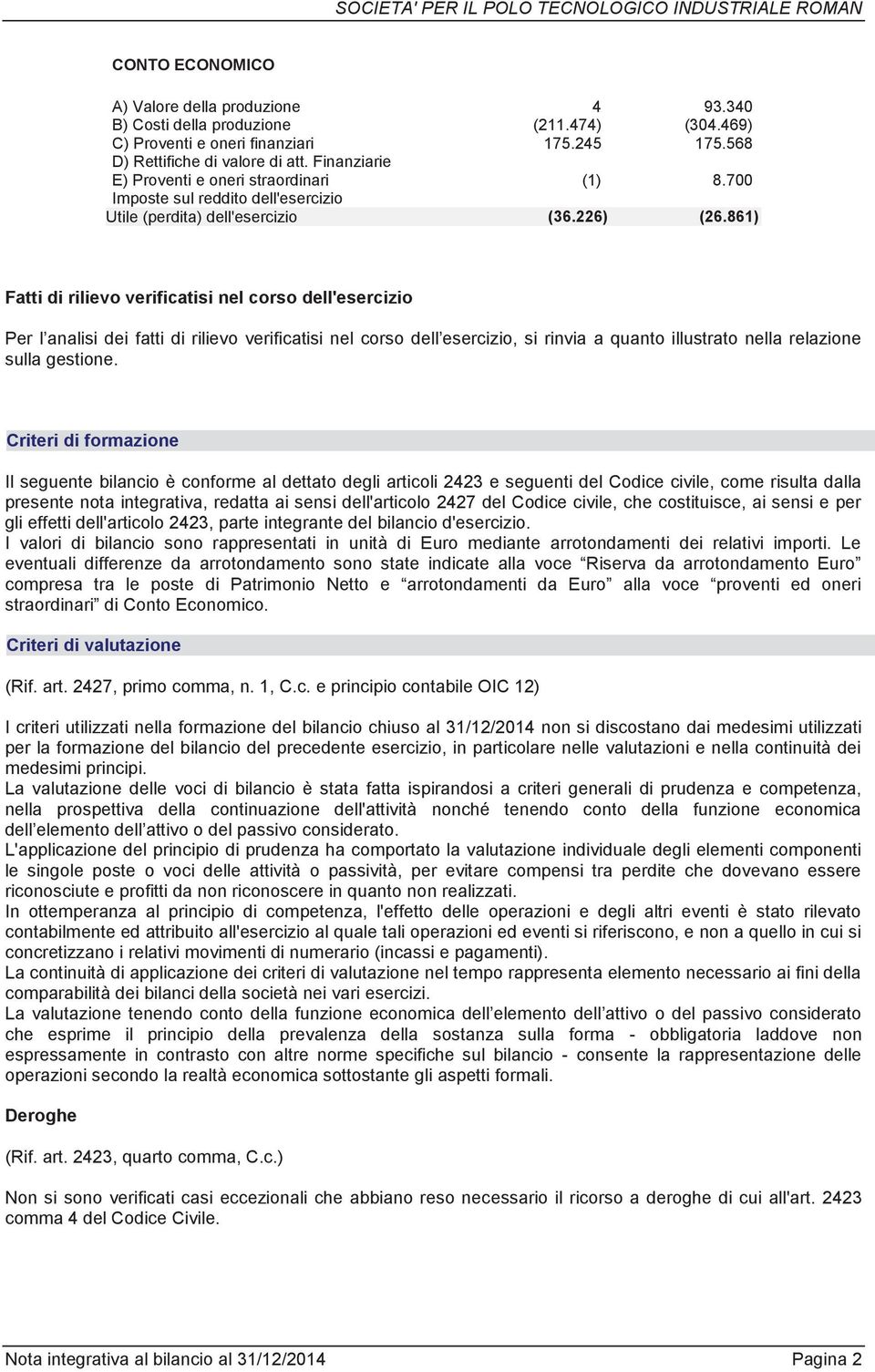 861) Fatti di rilievo verificatisi nel corso dell'esercizio Per l analisi dei fatti di rilievo verificatisi nel corso dell esercizio, si rinvia a quanto illustrato nella relazione sulla gestione.