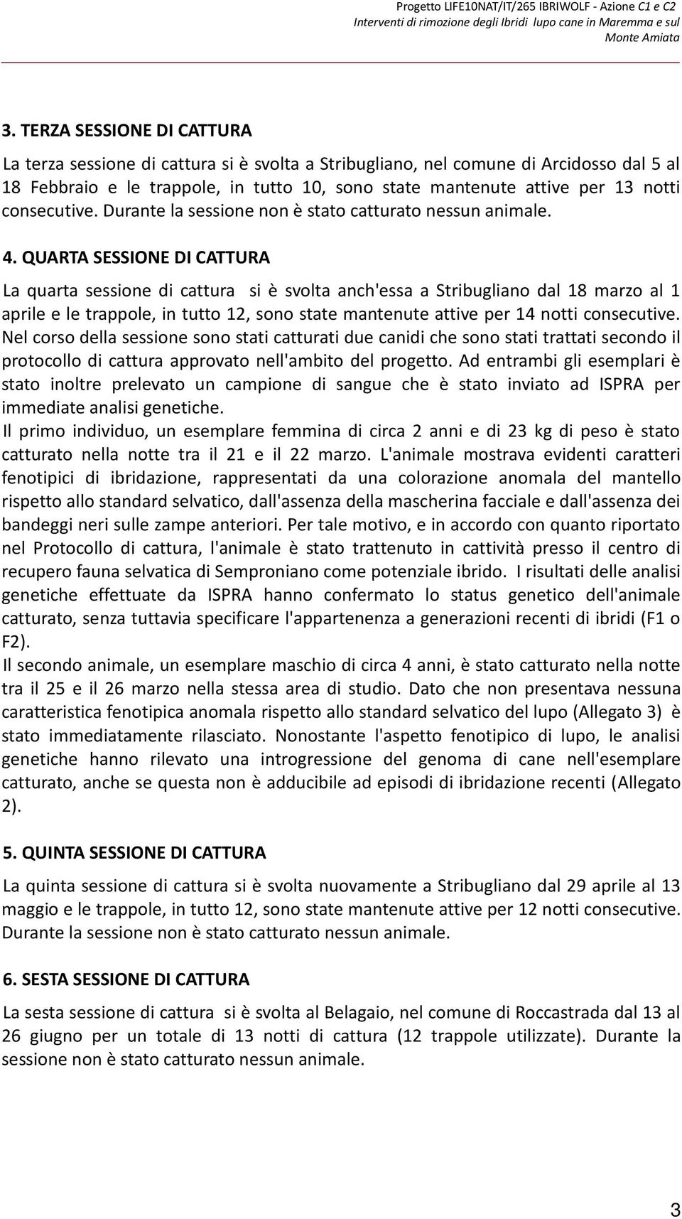 consecutive. Durante la sessione non è stato catturato nessun animale. 4.