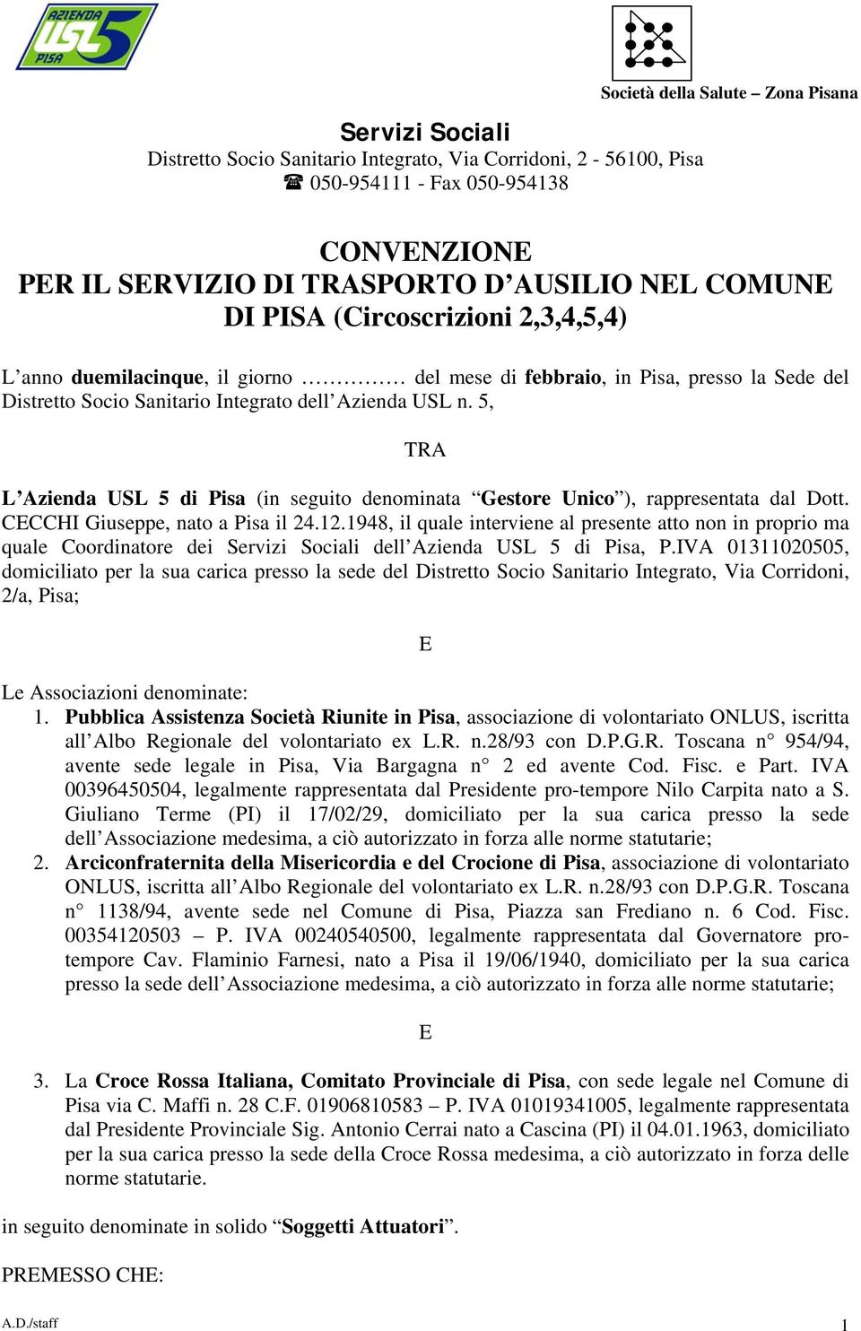 5, TRA L Azienda USL 5 di Pisa (in seguito denominata Gestore Unico ), rappresentata dal Dott. CECCHI Giuseppe, nato a Pisa il 24.12.