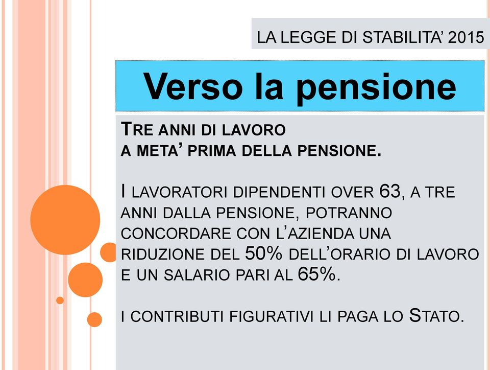 POTRANNO CONCORDARE CON L AZIENDA UNA RIDUZIONE DEL 50% DELL ORARIO