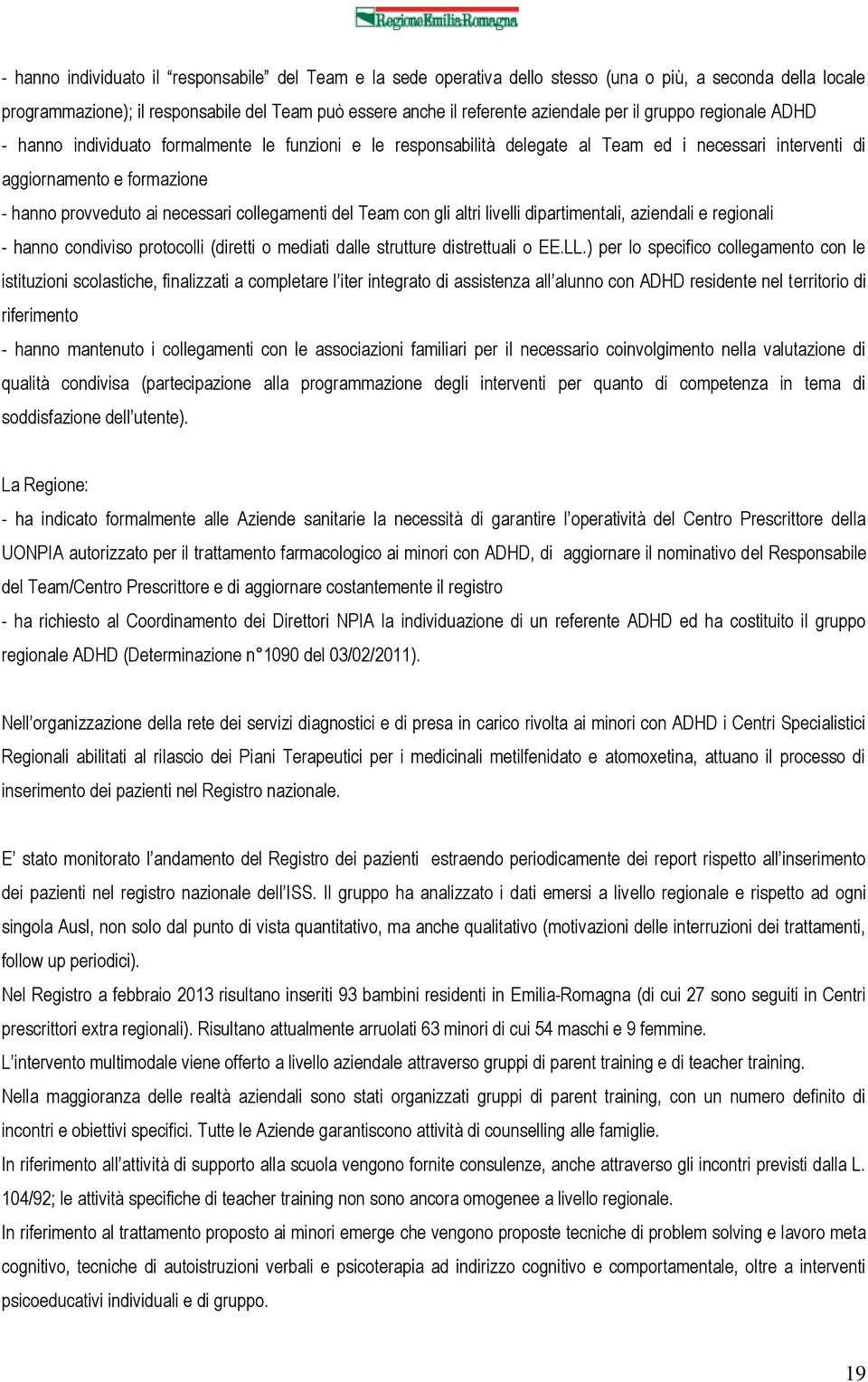 collegamenti del Team con gli altri livelli dipartimentali, aziendali e regionali - hanno condiviso protocolli (diretti o mediati dalle strutture distrettuali o EE.LL.