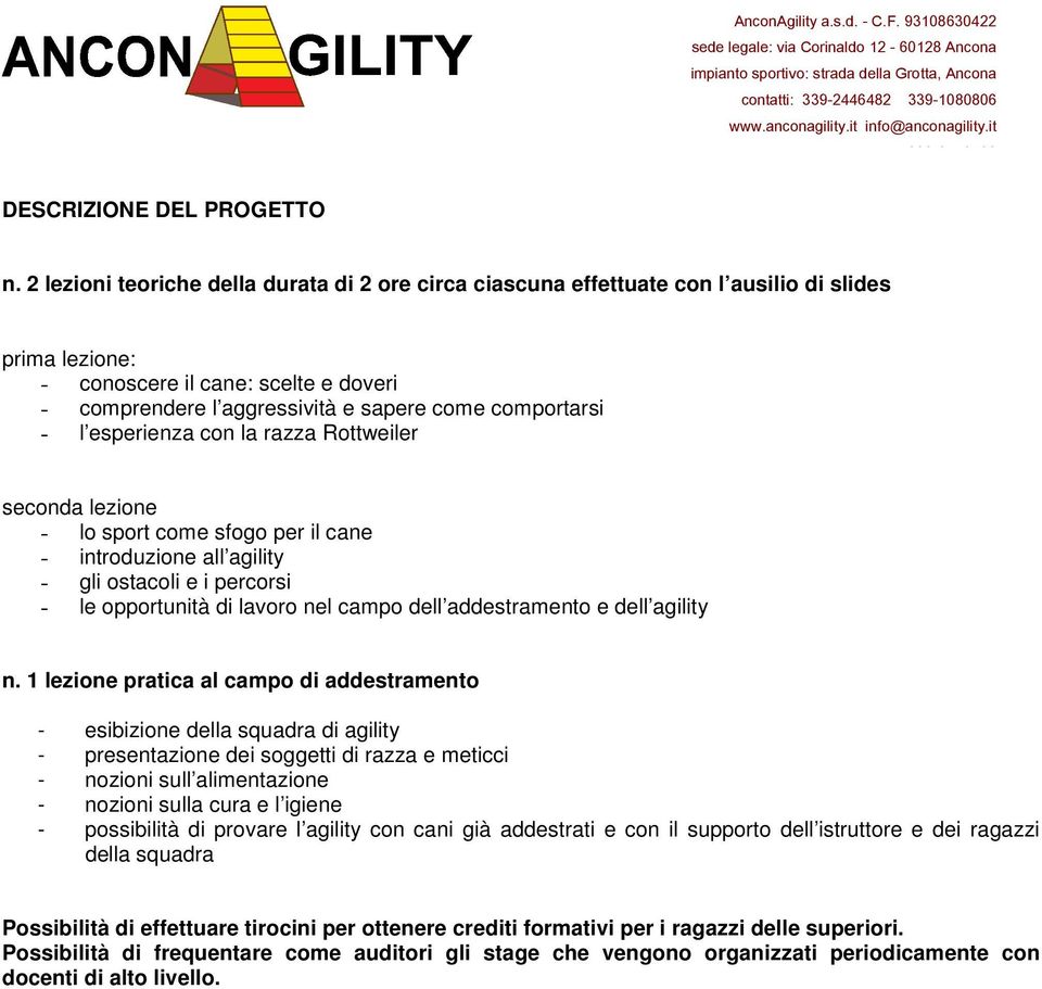 l esperienza con la razza Rottweiler seconda lezione - lo sport come sfogo per il cane - introduzione all agility - gli ostacoli e i percorsi - le opportunità di lavoro nel campo dell addestramento e