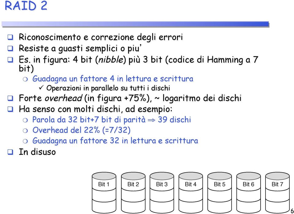 Operazioni in parallelo su tutti i dischi!! Forte overhead (in figura +75%), ~ logaritmo dei dischi!