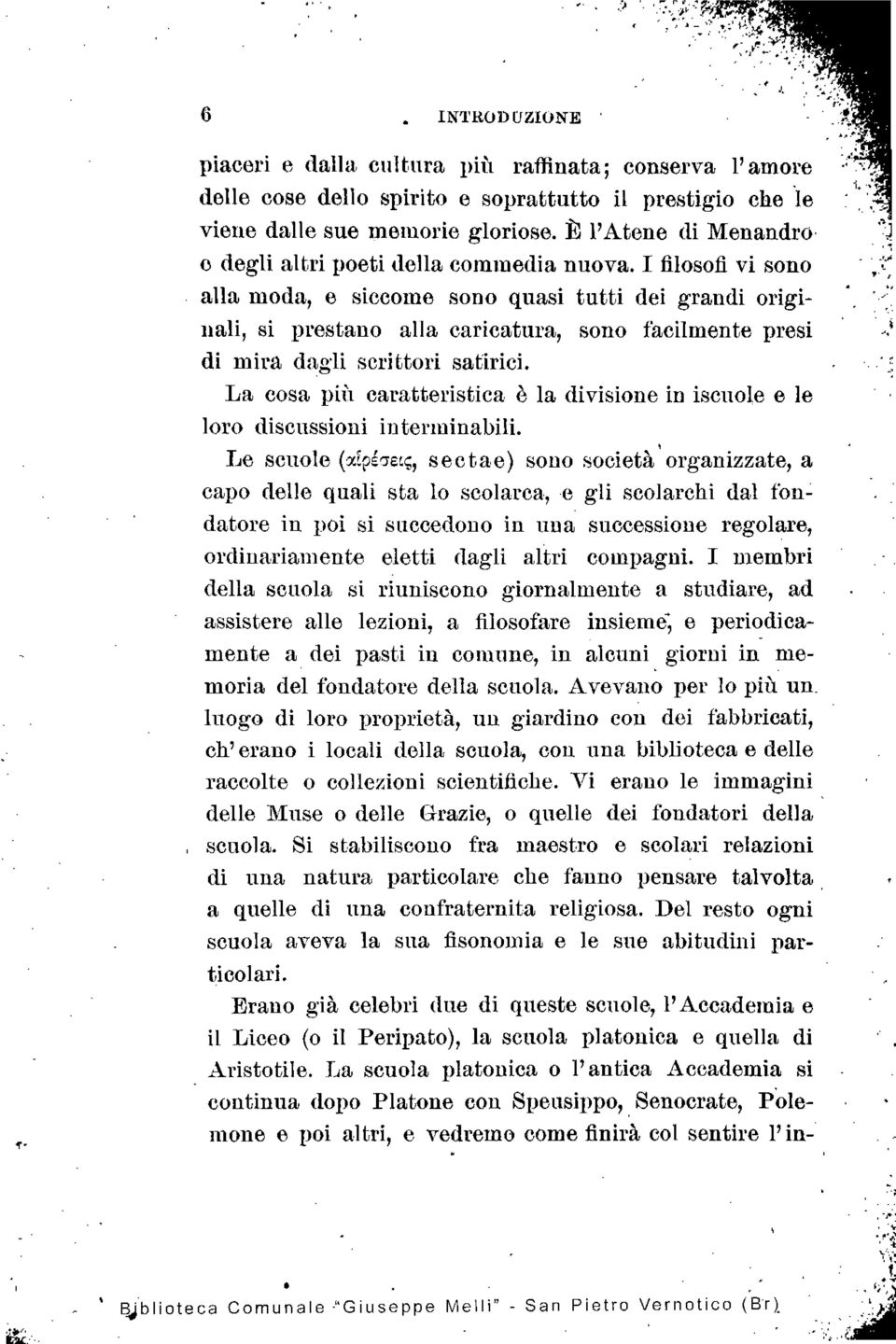 I filosofi vi sono alla moda, e siccome sono quasi tutti dei grandi originali, si prestano alla caricatura, sono facilmente presi di mira dagli scrittori satirici.