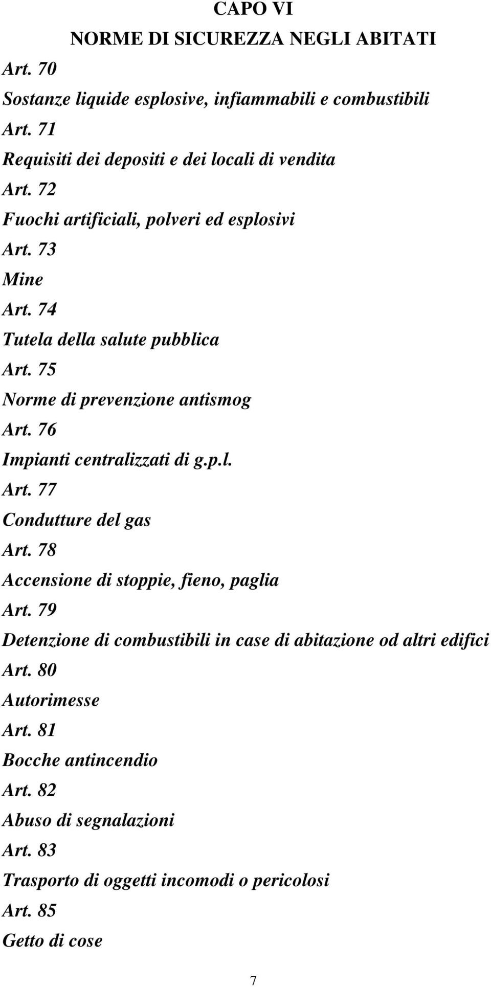 75 Norme di prevenzione antismog Art. 76 Impianti centralizzati di g.p.l. Art. 77 Condutture del gas Art. 78 Accensione di stoppie, fieno, paglia Art.