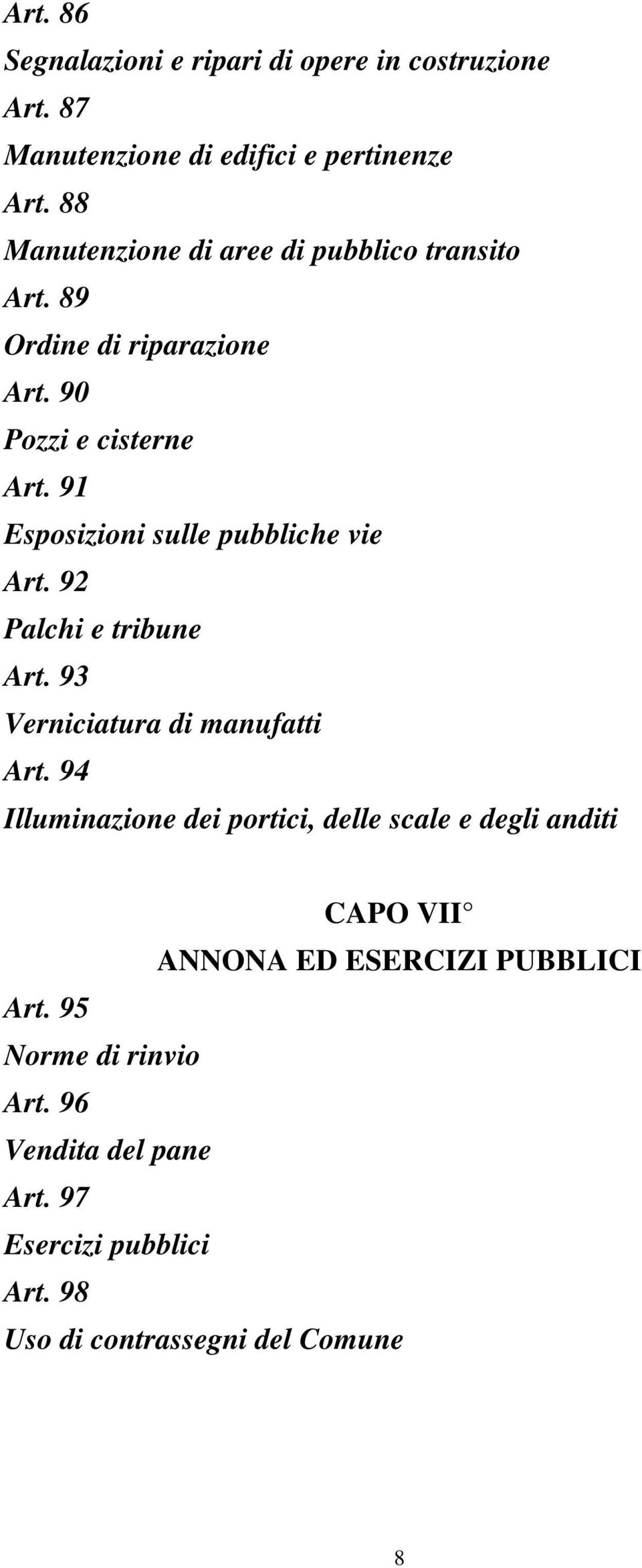 91 Esposizioni sulle pubbliche vie Art. 92 Palchi e tribune Art. 93 Verniciatura di manufatti Art.