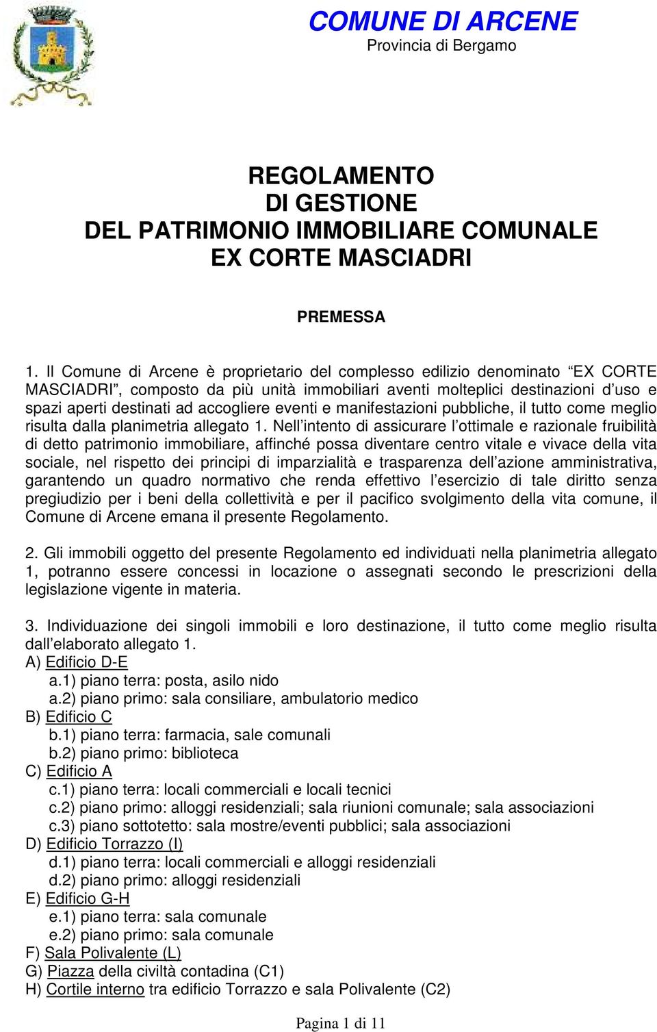 eventi e manifestazioni pubbliche, il tutto come meglio risulta dalla planimetria allegato 1.