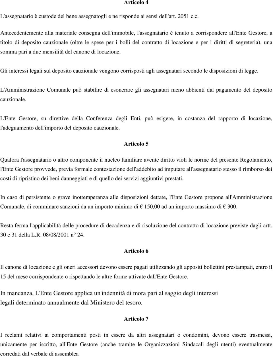 stode del bene assegnatogli e ne risponde ai sensi dell'art. 2051 c.