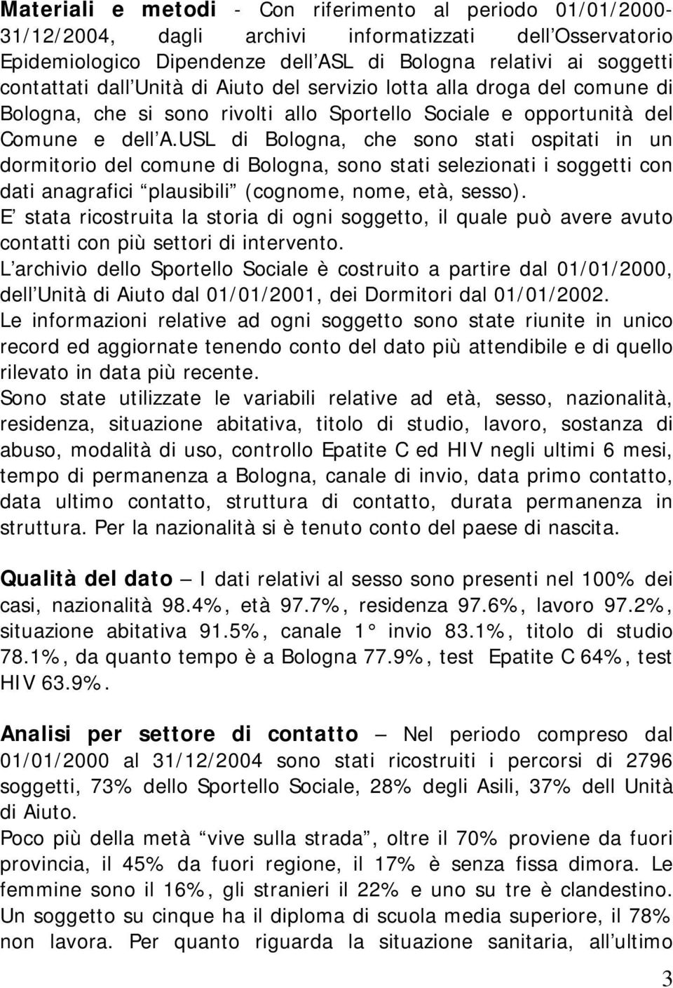 USL di Bologna, che sono stati ospitati in un dormitorio del comune di Bologna, sono stati selezionati i soggetti con dati anagrafici plausibili (cognome, nome, età, sesso).