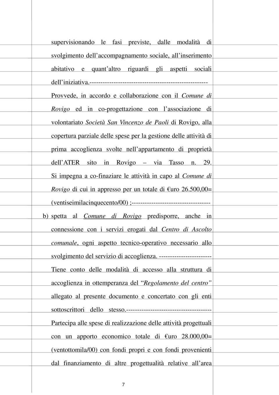 Paoli di Rovigo, alla copertura parziale delle spese per la gestione delle attività di prima accoglienza svolte nell appartamento di proprietà dell ATER sito in Rovigo via Tasso n. 29.