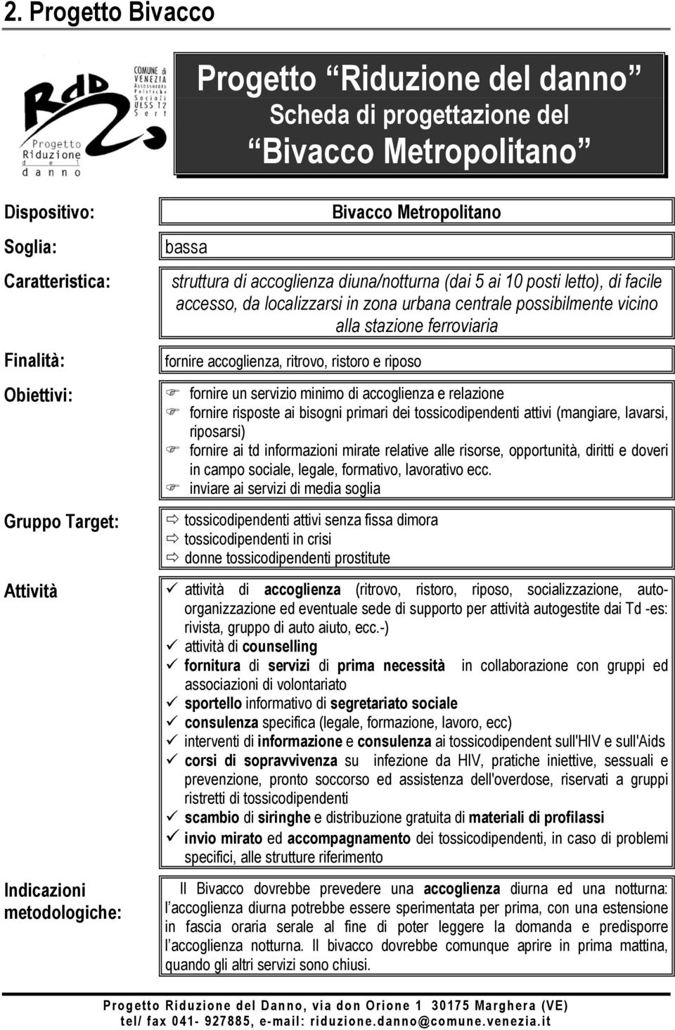 stazione ferroviaria fornire accoglienza, ritrovo, ristoro e riposo fornire un servizio minimo di accoglienza e relazione fornire risposte ai bisogni primari dei tossicodipendenti attivi (mangiare,