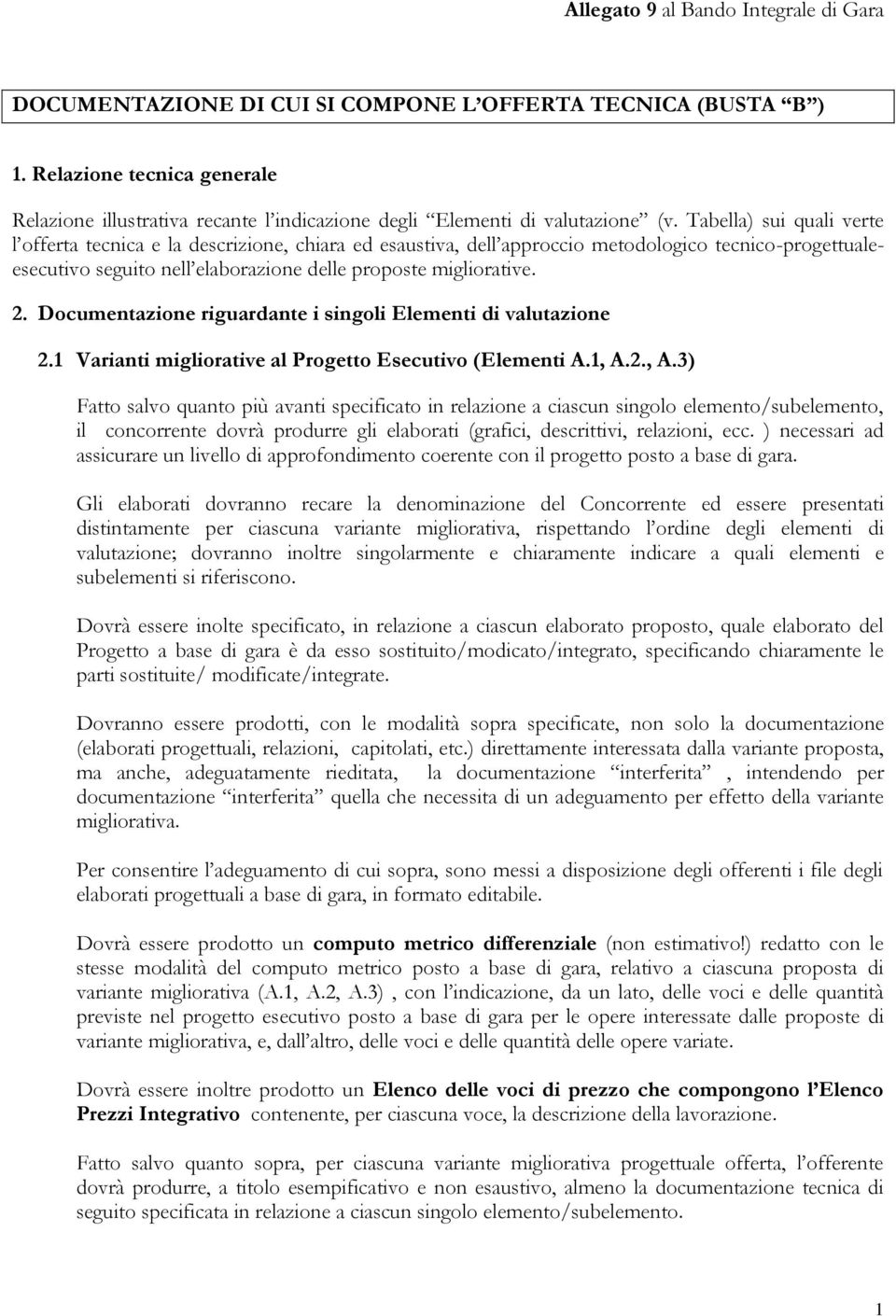 Tabella) sui quali verte l offerta tecnica e la descrizione, chiara ed esaustiva, dell approccio metodologico tecnico-progettualeesecutivo seguito nell elaborazione delle proposte migliorative. 2.