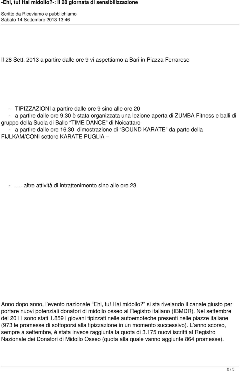 30 dimostrazione di SOUND KARATE da parte della FIJLKAM/CONI settore KARATE PUGLIA -..altre attività di intrattenimento sino alle ore 23. Anno dopo anno, l evento nazionale Ehi, tu! Hai midollo?