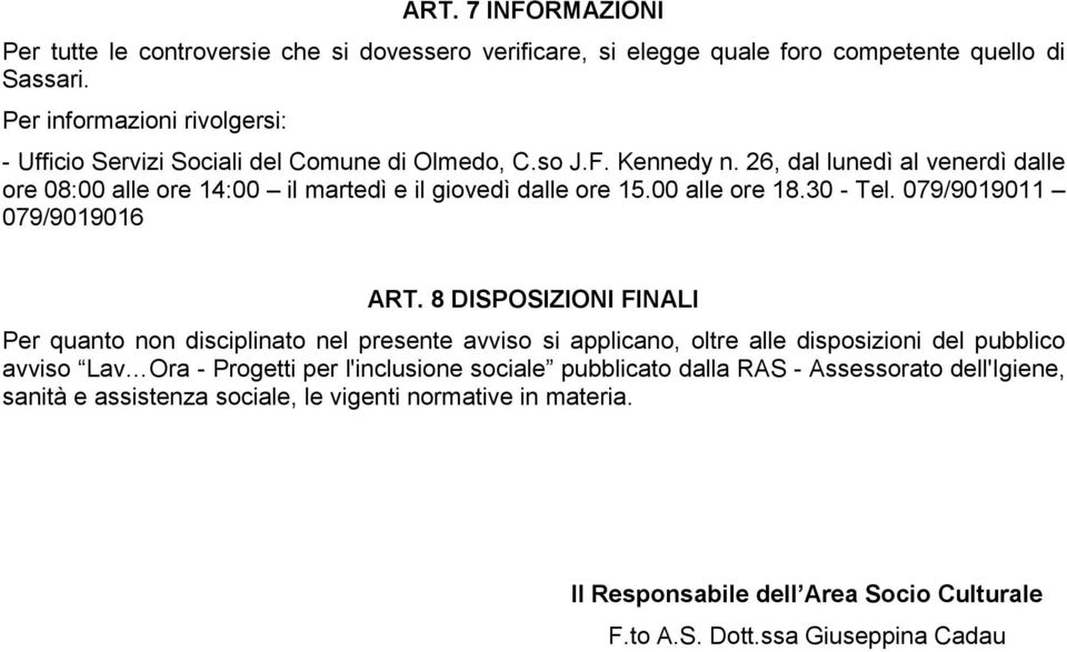 26, dal lunedì al venerdì dalle ore 08:00 alle ore 14:00 il martedì e il giovedì dalle ore 15.00 alle ore 18.30 - Tel. 079/9019011 079/9019016 ART.