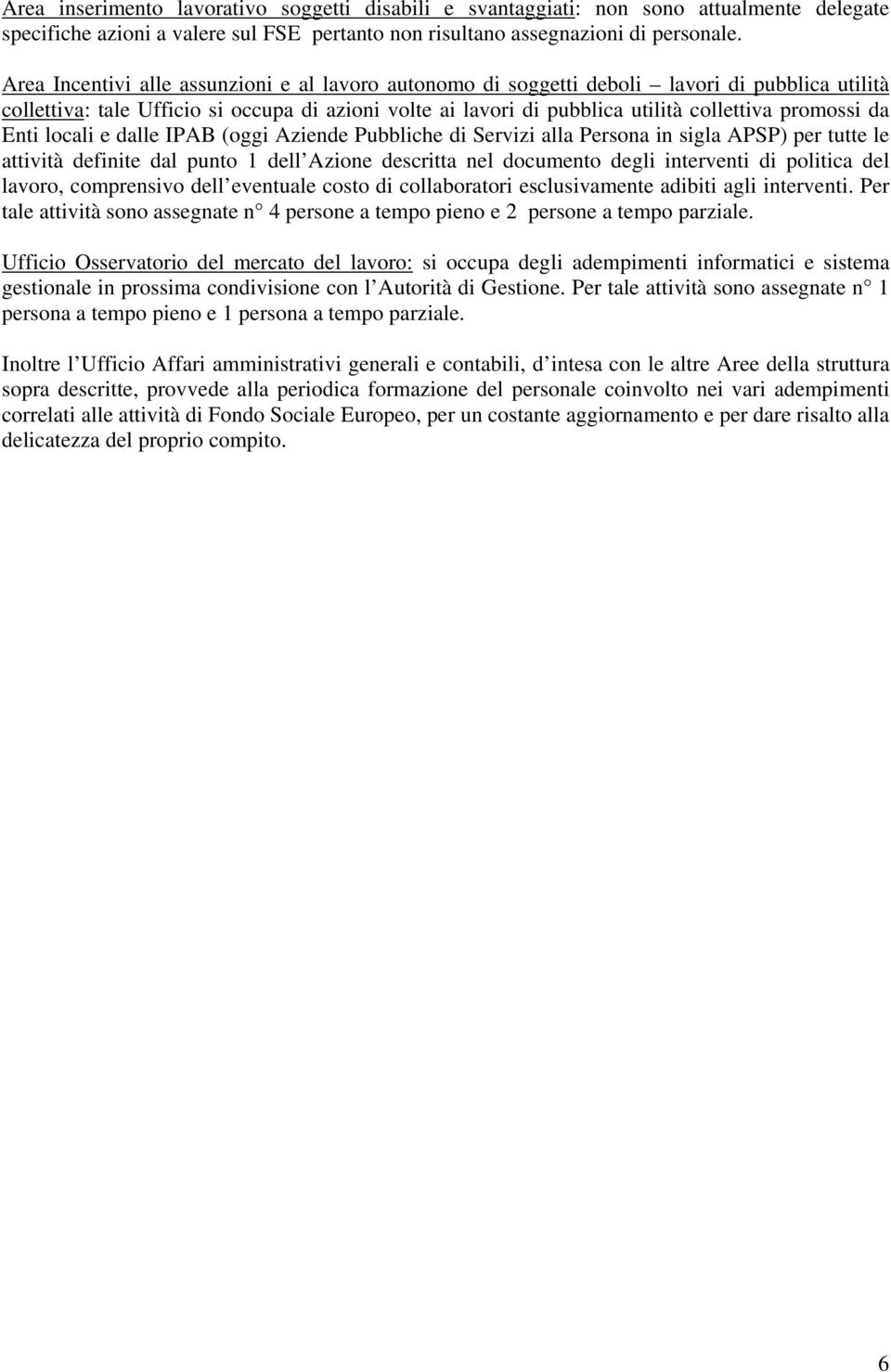 da Enti locali e dalle IPAB (oggi Aziende Pubbliche di Servizi alla Persona in sigla APSP) per tutte le attività definite dal punto 1 dell Azione descritta nel documento degli interventi di politica