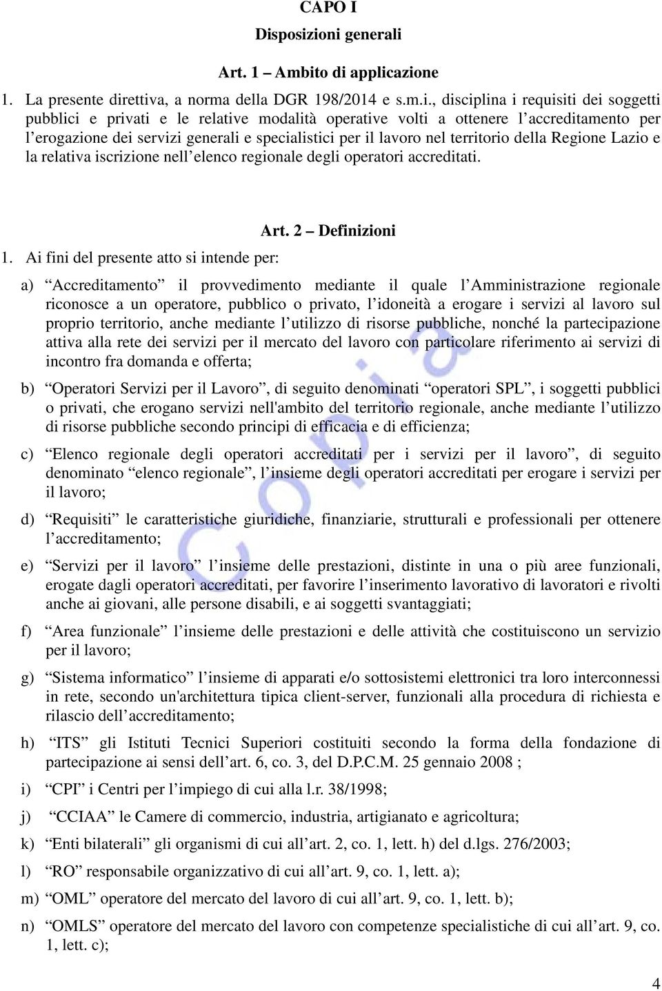 volti a ottenere l accreditamento per l erogazione dei servizi generali e specialistici per il lavoro nel territorio della Regione Lazio e la relativa iscrizione nell elenco regionale degli operatori