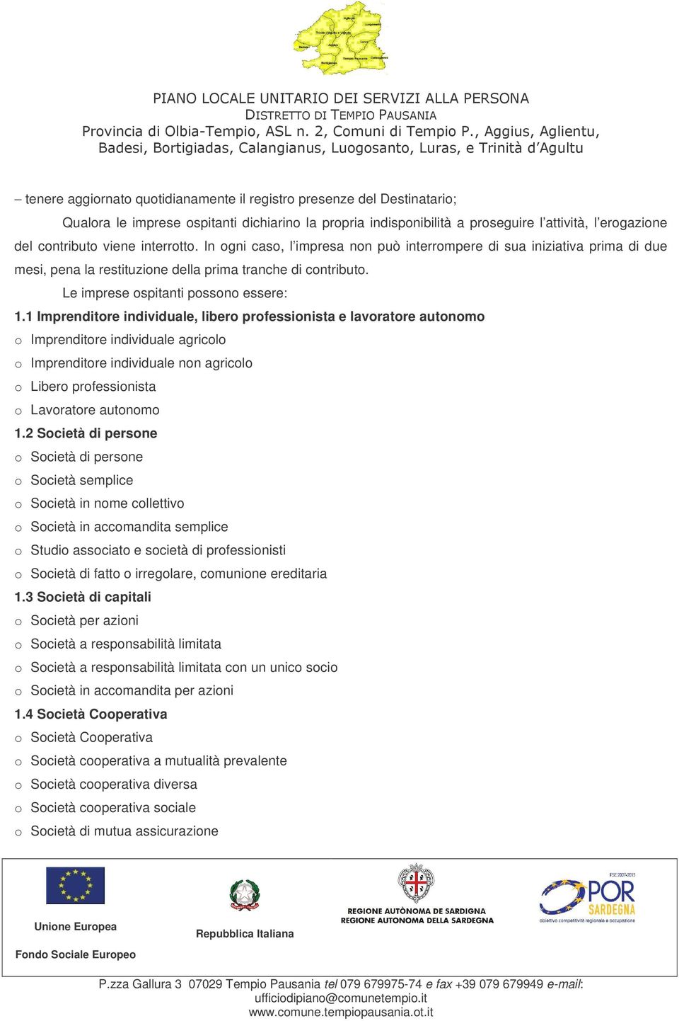 1 Imprenditore individuale, libero professionista e lavoratore autonomo o Imprenditore individuale agricolo o Imprenditore individuale non agricolo o Libero professionista o Lavoratore autonomo 1.