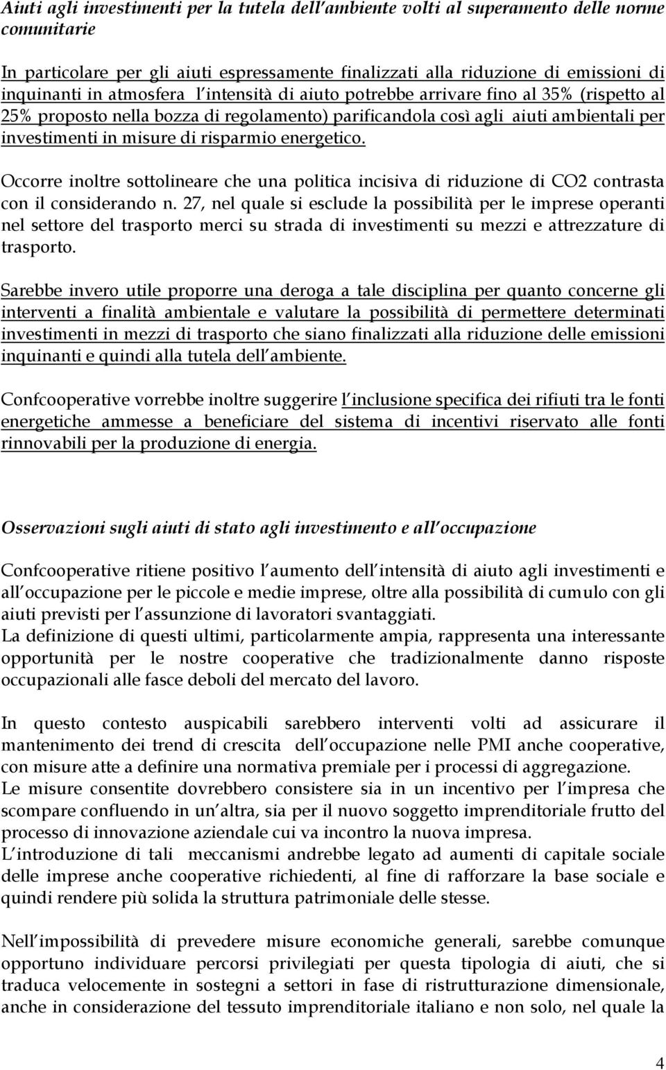 energetico. Occorre inoltre sottolineare che una politica incisiva di riduzione di CO2 contrasta con il considerando n.