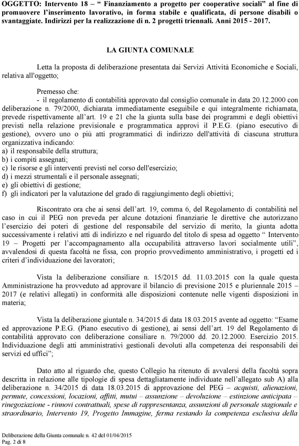 LA GIUNTA COMUNALE Letta la proposta di deliberazione presentata dai Servizi Attività Economiche e Sociali, relativa all'oggetto; Premesso che: - il regolamento di contabilità approvato dal consiglio