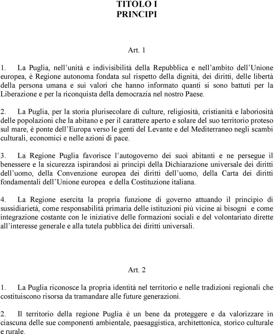 valori che hanno informato quanti si sono battuti per la Liberazione e per la riconquista della democrazia nel nostro Paese. 2.