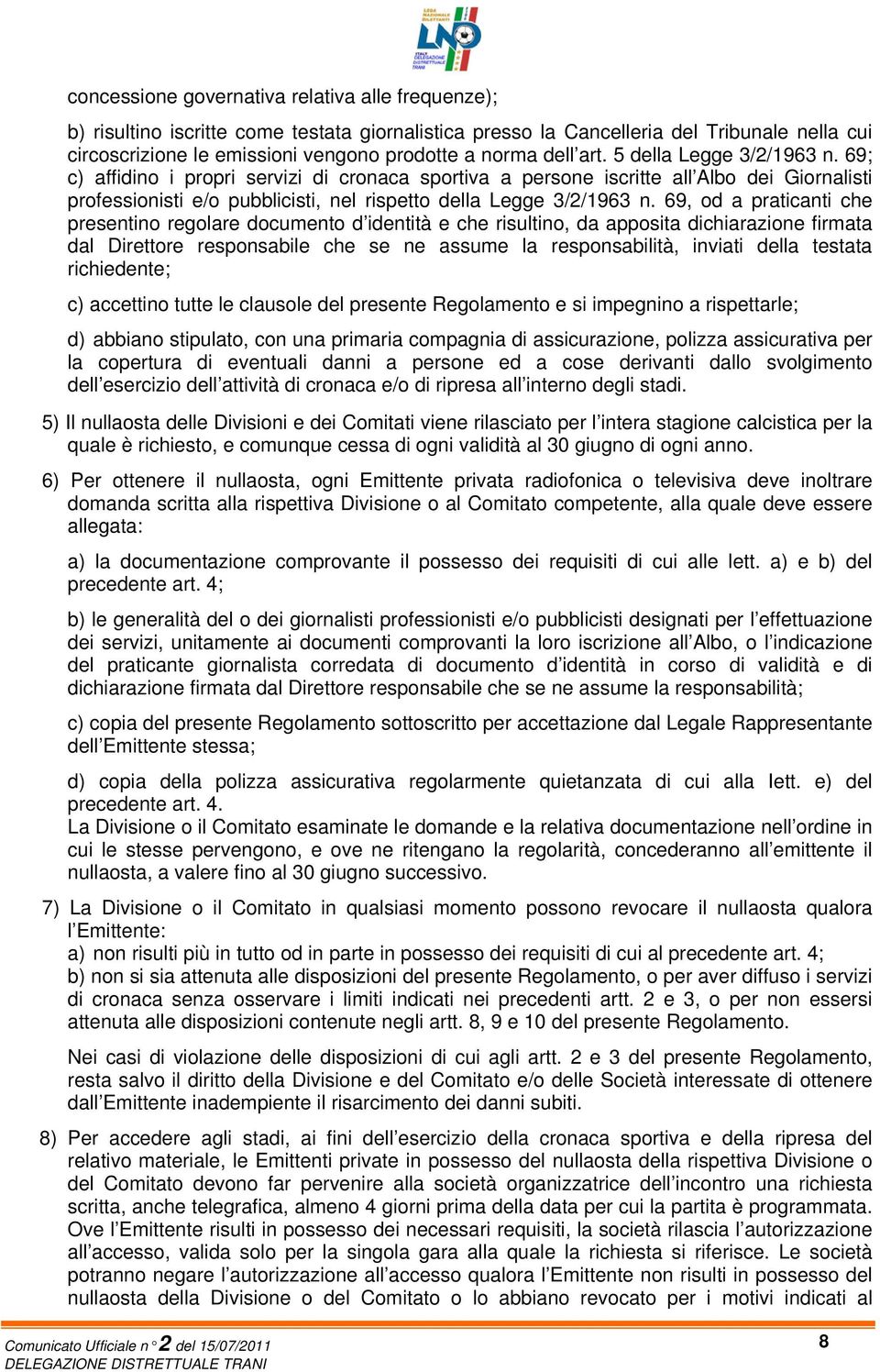 69; c) affidino i propri servizi di cronaca sportiva a persone iscritte all Albo dei Giornalisti professionisti e/o pubblicisti, nel rispetto della Legge 3/2/1963 n.