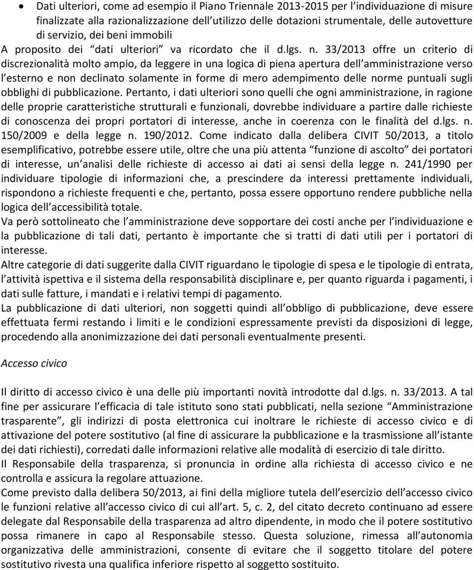 33/2013 offre un criterio di discrezionalità molto ampio, da leggere in una logica di piena apertura dell amministrazione verso l esterno e non declinato solamente in forme di mero adempimento delle