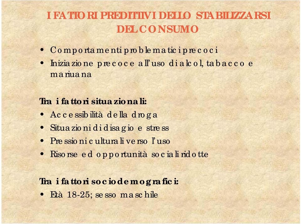 Accessibilità della droga Situazioni di disagio e stress Pressioni culturali verso l uso