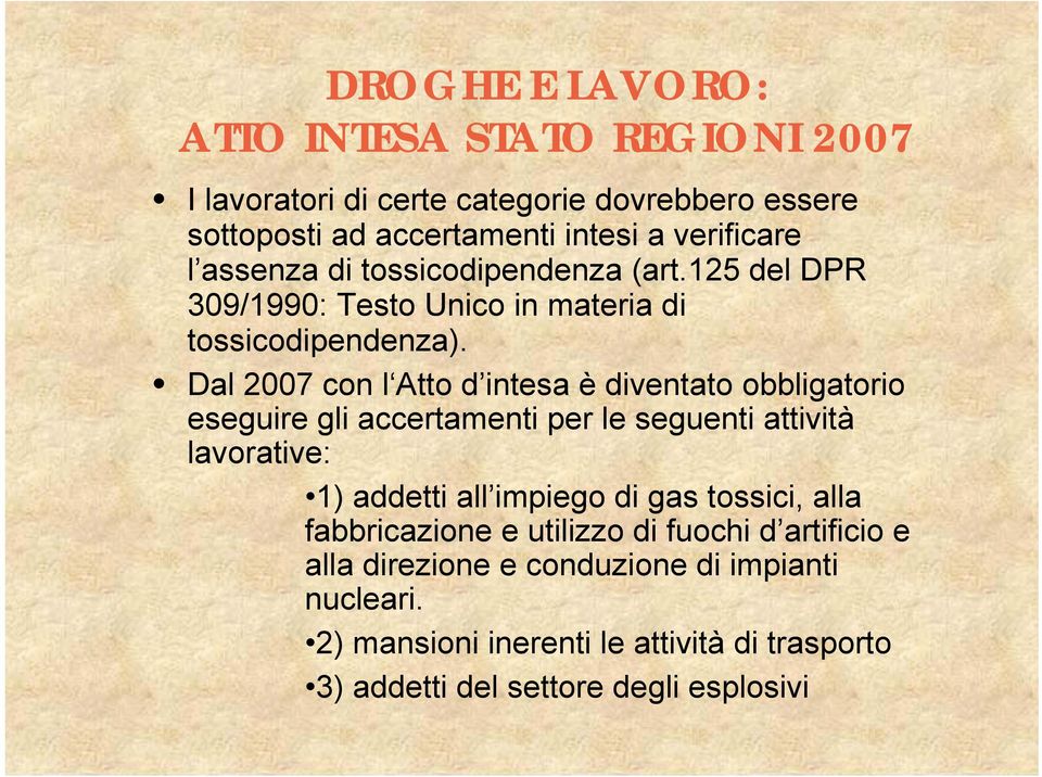 Dal 2007 con l Atto d intesa è diventato obbligatorio eseguire gli accertamenti per le seguenti attività lavorative: 1) addetti all impiego di gas