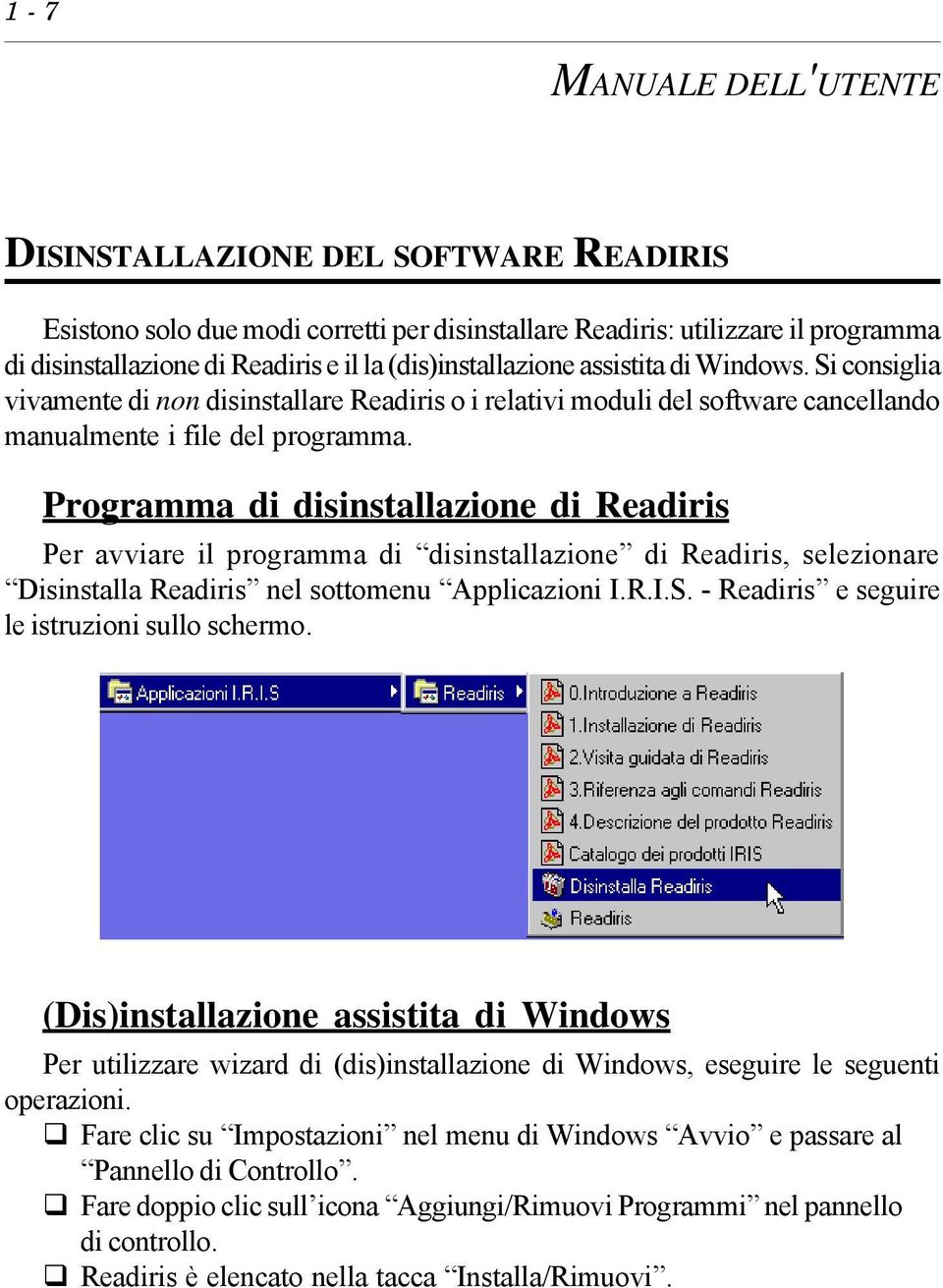 Programma di disinstallazione di Readiris Per avviare il programma di disinstallazione di Readiris, selezionare Disinstalla Readiris nel sottomenu Applicazioni I.R.I.S.