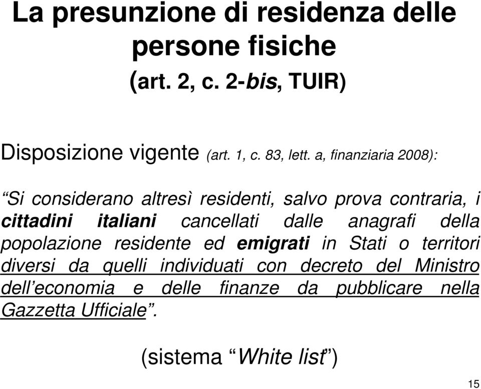 a, finanziaria 2008): Si considerano altresì residenti, salvo prova contraria, i cittadini italiani cancellati