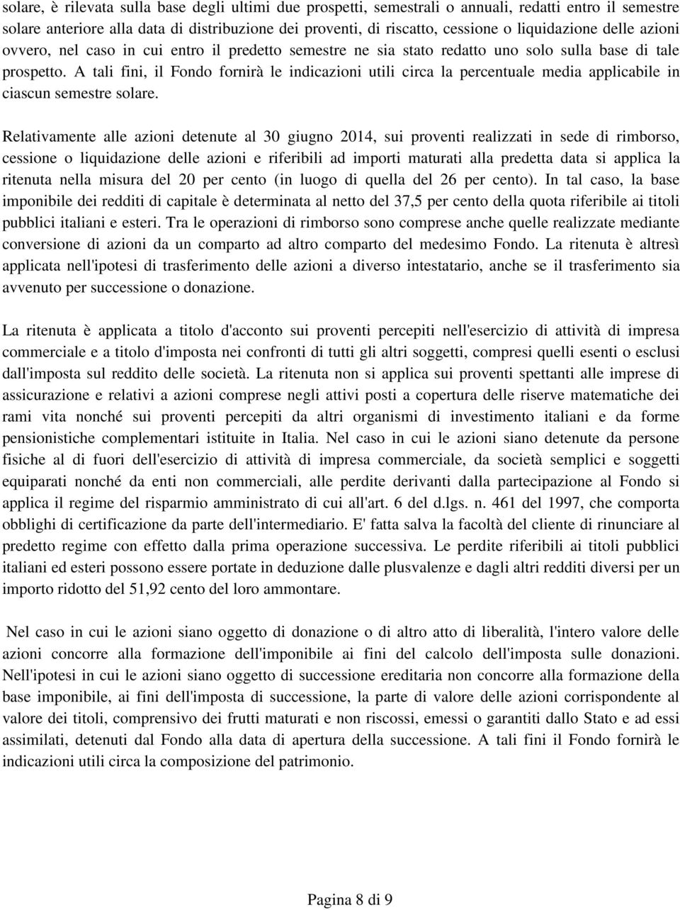 A tali fini, il Fondo fornirà le indicazioni utili circa la percentuale media applicabile in ciascun semestre solare.