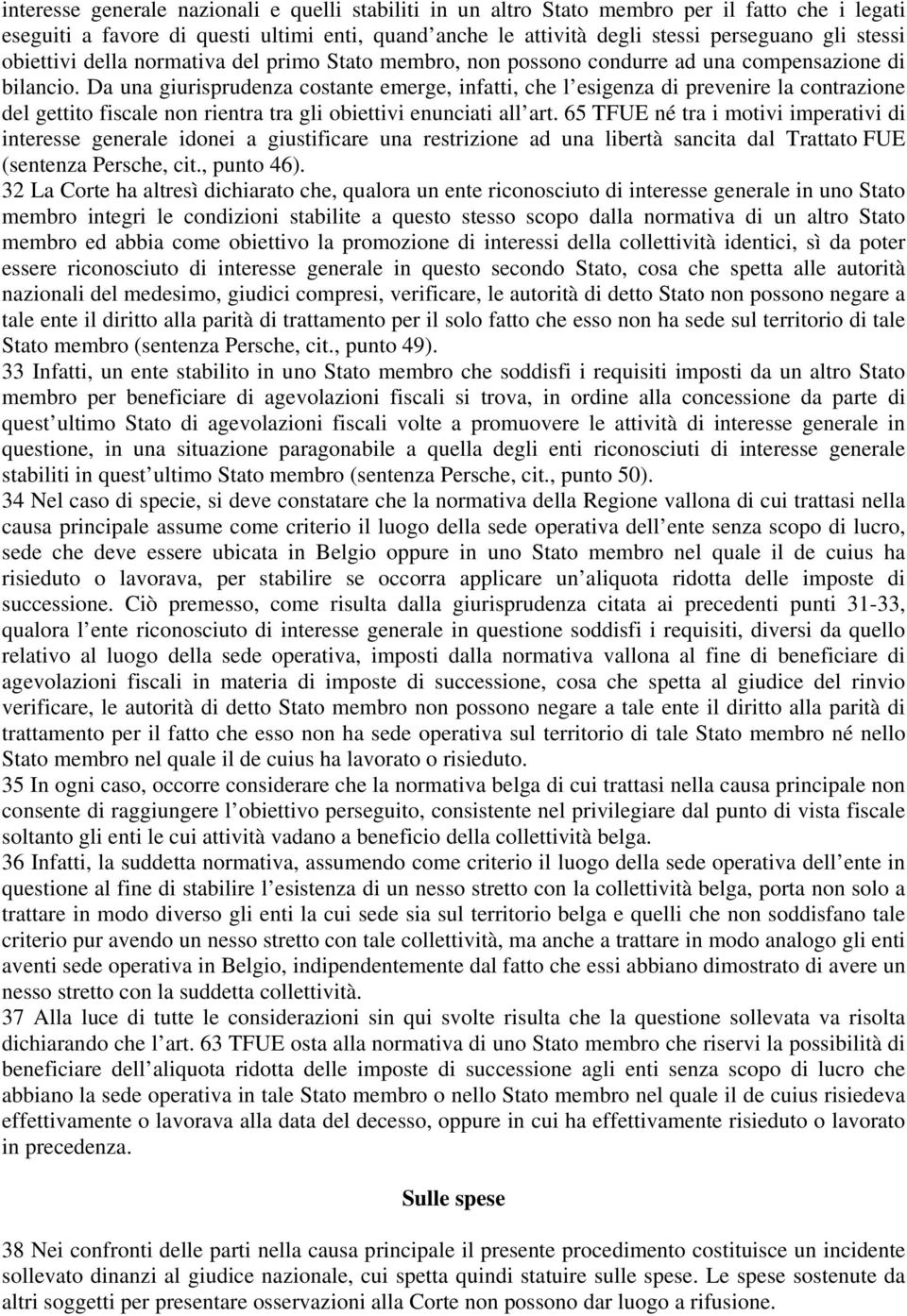 Da una giurisprudenza costante emerge, infatti, che l esigenza di prevenire la contrazione del gettito fiscale non rientra tra gli obiettivi enunciati all art.