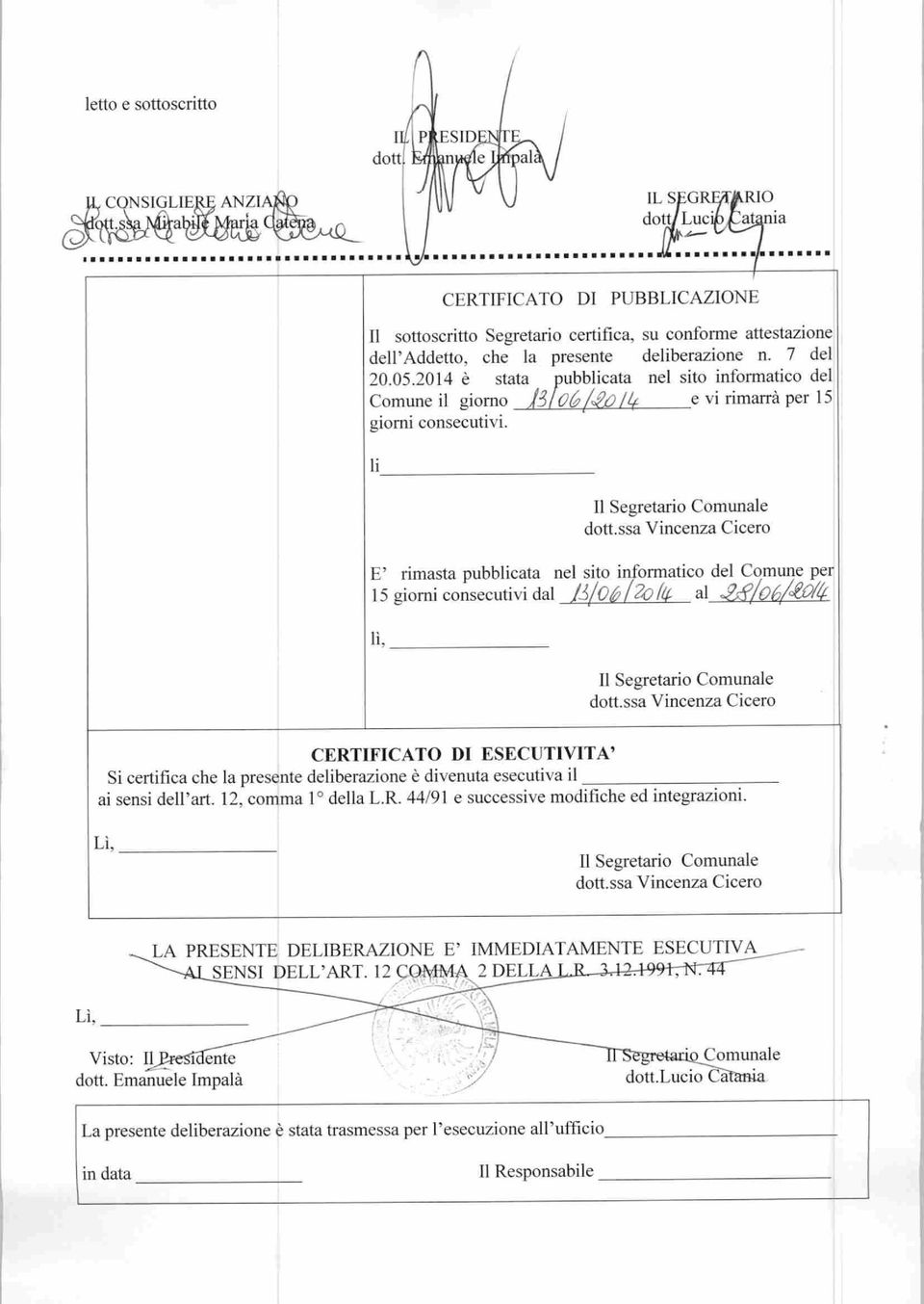 2014 è stata pubblicata nel sito informatico del Comune il giorno liloù(jjd 11+ e vi rimarrà per 15 giorni consecutivi. li E' Il Segretario Comunale dott.