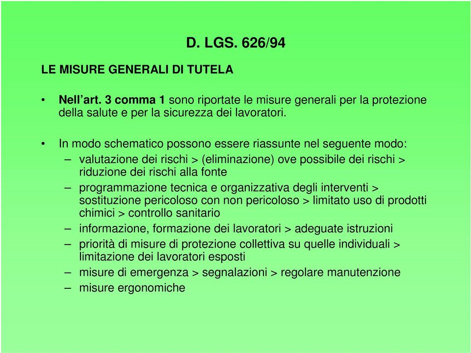 tecnica e organizzativa degli interventi > sostituzione pericoloso con non pericoloso > limitato uso di prodotti chimici > controllo sanitario informazione, formazione dei