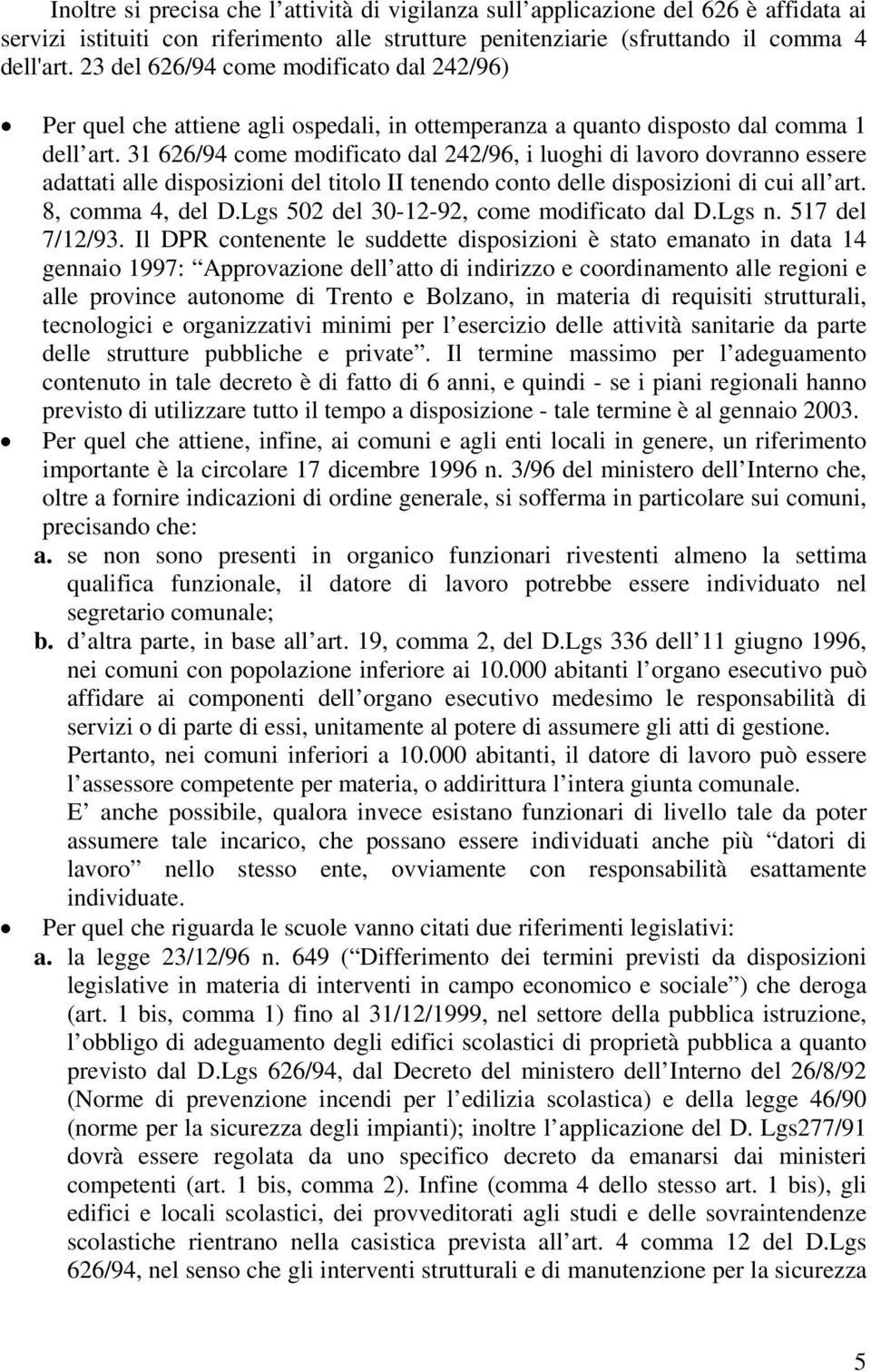 31 626/94 come modificato dal 242/96, i luoghi di lavoro dovranno essere adattati alle disposizioni del titolo II tenendo conto delle disposizioni di cui all art. 8, comma 4, del D.