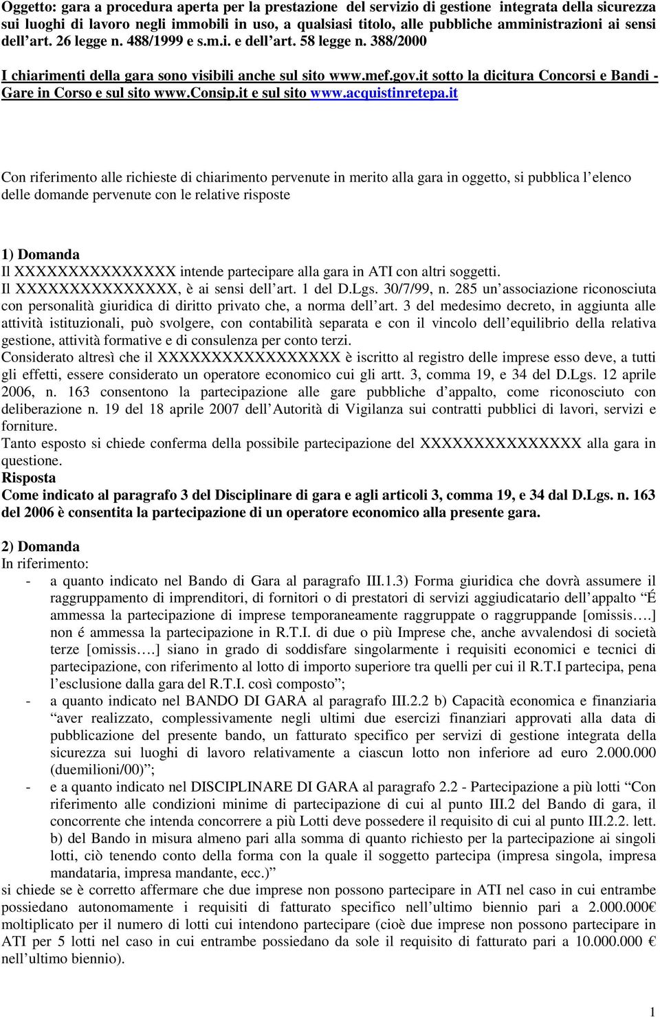 it sotto la dicitura Concorsi e Bandi - Gare in Corso e sul sito www.consip.it e sul sito www.acquistinretepa.
